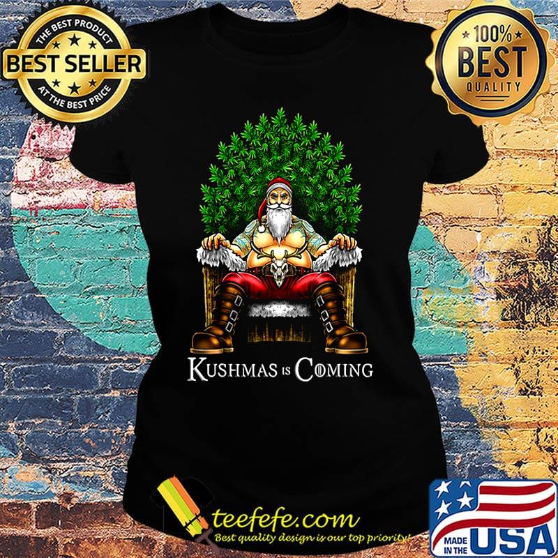 Christmas santa kushmas is coming s Ladies tee Christmas santa kushmas is coming s Ladies tee