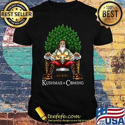 Christmas santa kushmas is coming shirt