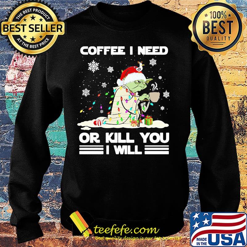 Christmas yoda coffee i need or kill you i will s Sweater Christmas yoda coffee i need or kill you i will s Sweater