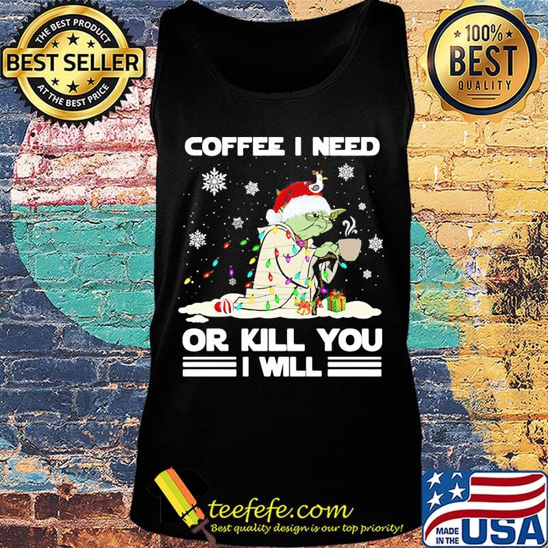 Christmas yoda coffee i need or kill you i will s Tank top Christmas yoda coffee i need or kill you i will s Tank top