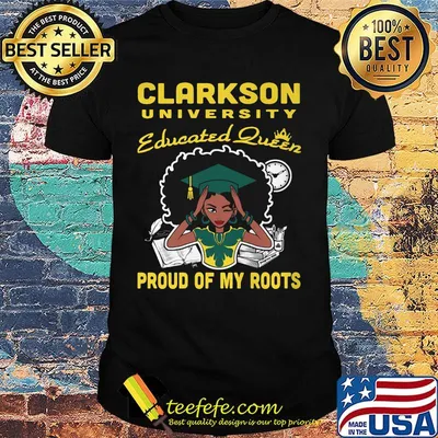 Clarkson university educated queen proud of my roots shirt