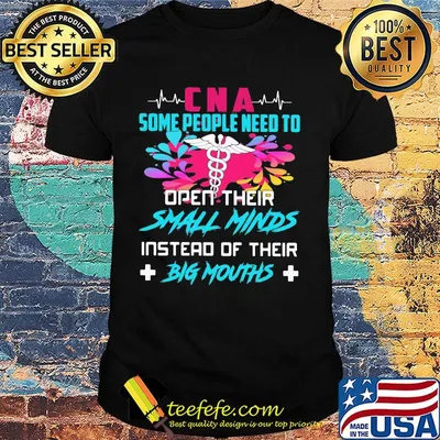CNA Some People Need To Open Their Small Minds Instead Of Their Big Mouths Medical Logo Color Shirt