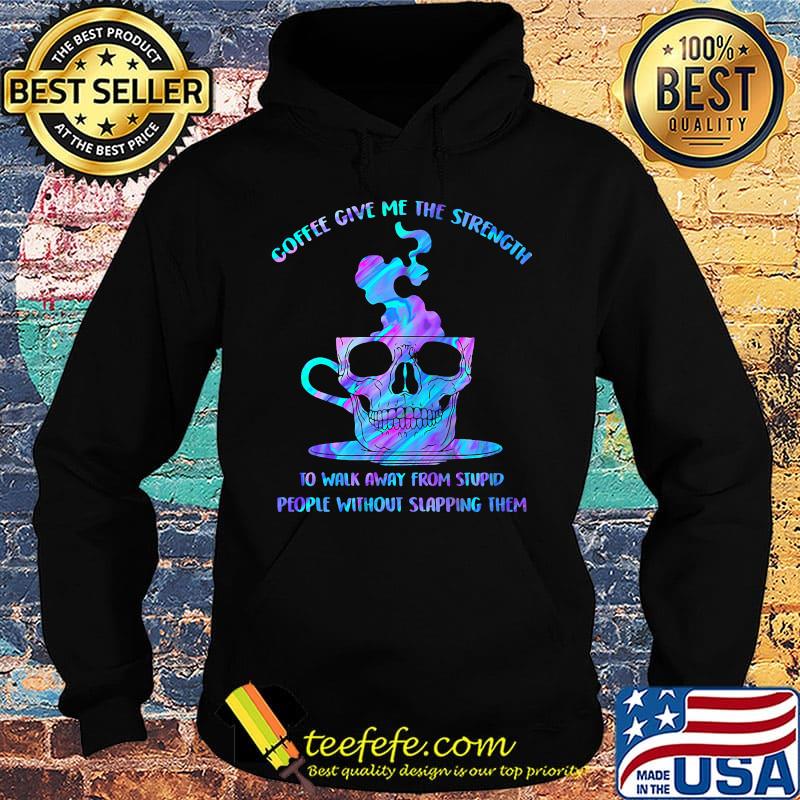 Coffee Give Me The Strength Cup Skullcap Shirt Hoodie Coffee Give Me The Strength Cup Skullcap Shirt Hoodie