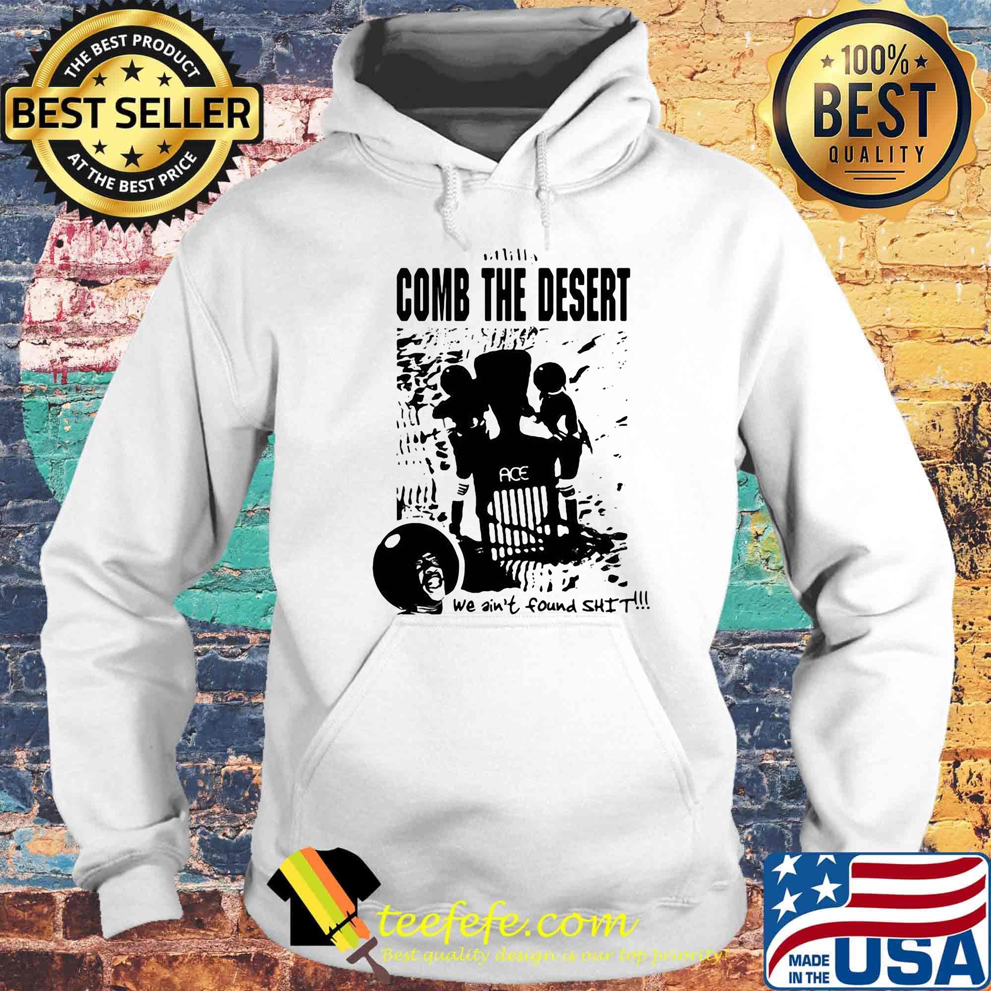 Comb the desert we ain't found shit ace s Hoodie Comb the desert we ain't found shit ace s Hoodie