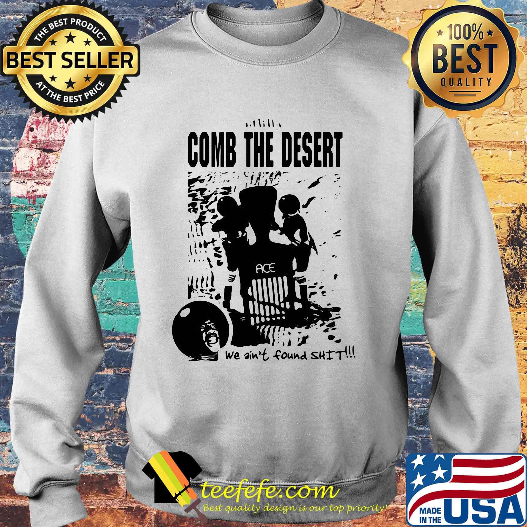 Comb the desert we ain't found shit ace s Sweater Comb the desert we ain't found shit ace s Sweater