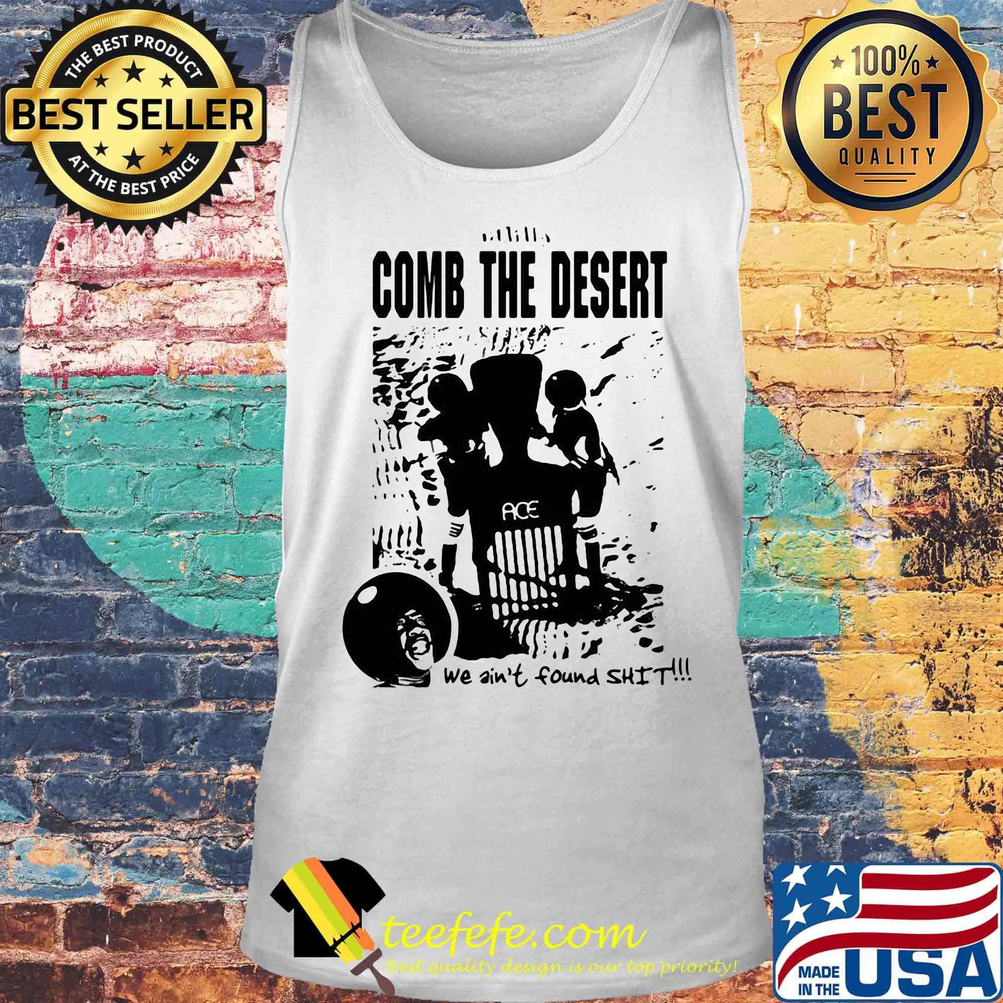 Comb the desert we ain't found shit ace s Tank top Comb the desert we ain't found shit ace s Tank top