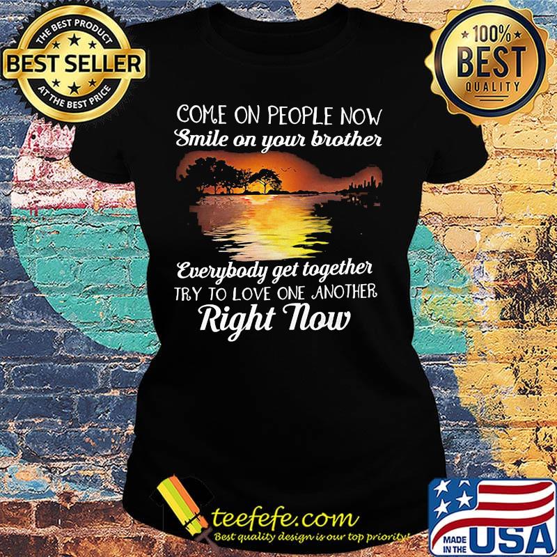 Come on people now smile on your brother everybody get together try to love one another right now s Ladies tee Come on people now smile on your brother everybody get together try to love one another right now s Ladies tee