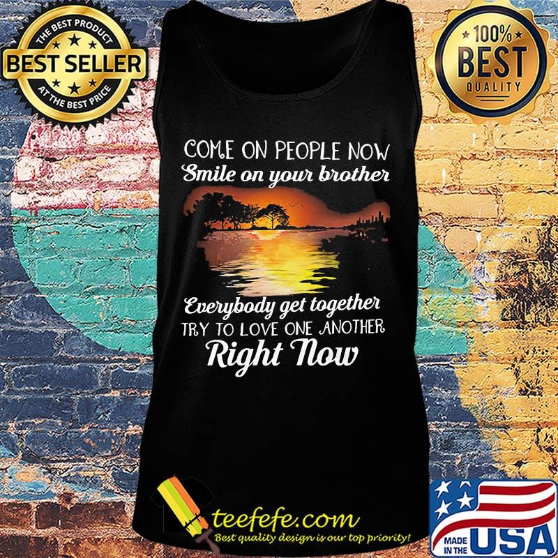 Come on people now smile on your brother everybody get together try to love one another right now s Tank top Come on people now smile on your brother everybody get together try to love one another right now s Tank top