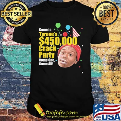 Come to tyrone's 450 crack party come one come all birthday shirt