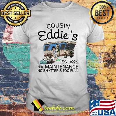 Cousin eddie's est.1995 rv maintenance no shitter's too full shirt