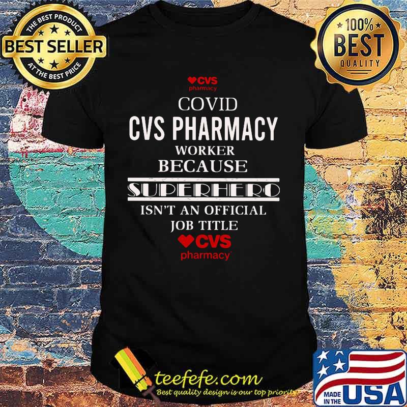 Covid cvs pharmacy worker because superhero isnt an official job title shirt Covid cvs pharmacy worker because superhero isnt an official job title shirt
