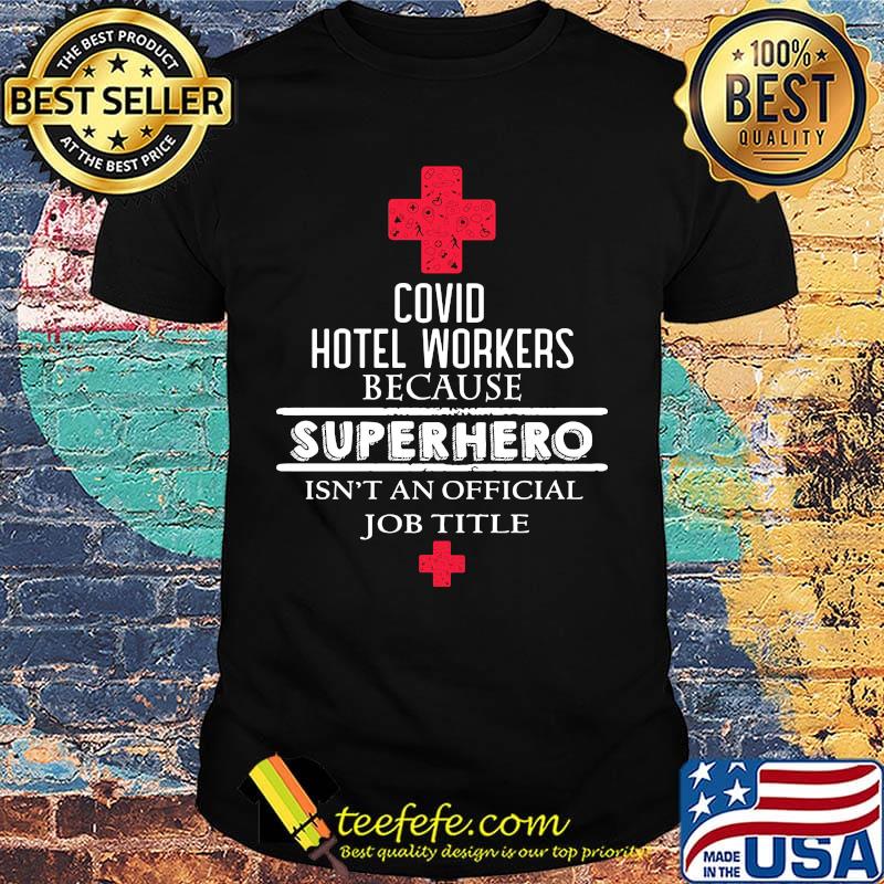 Covid Hotel Workers because superhero isn't an official job title shirt Covid Hotel Workers because superhero isn't an official job title shirt