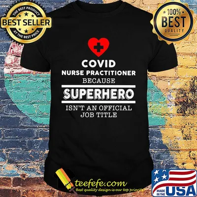 Covid nurse practitioner because superhero isn't an official job title shirt
