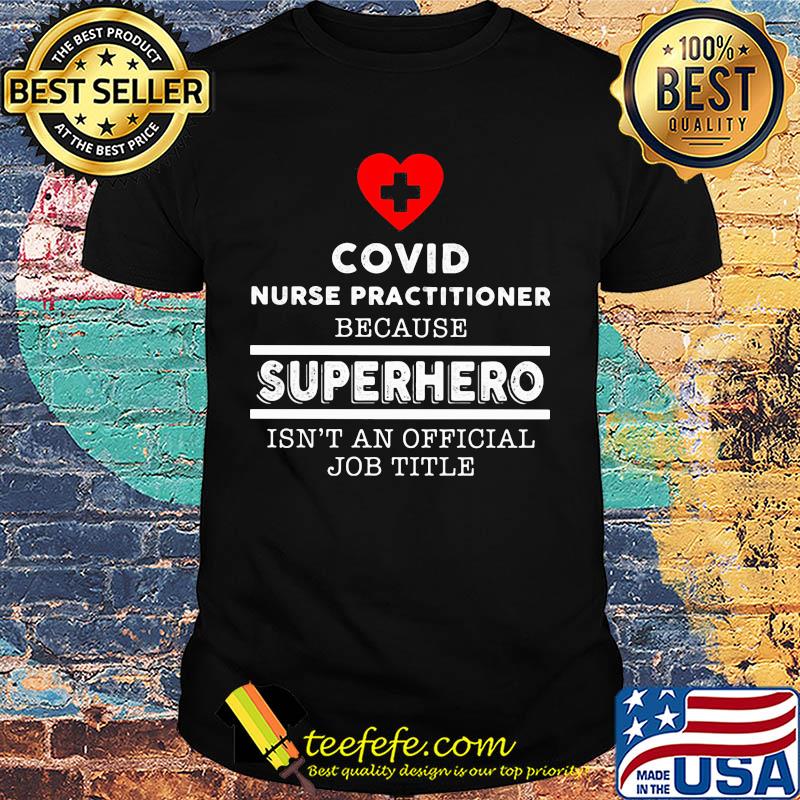 Covid nurse practitioner because superhero isn't an official job title shirt Covid nurse practitioner because superhero isn't an official job title shirt