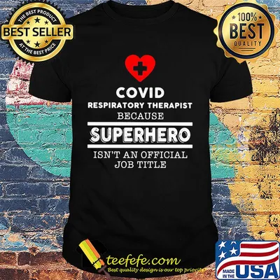 Covid Respiratory Therapist because superhero isn't an official job title shirt