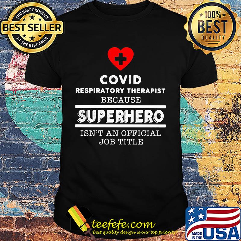 Covid Respiratory Therapist because superhero isn't an official job title shirt Covid Respiratory Therapist because superhero isn't an official job title shirt
