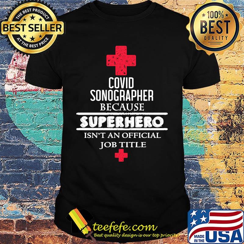 Covid Sonographer because superhero isn't an official job title shirt