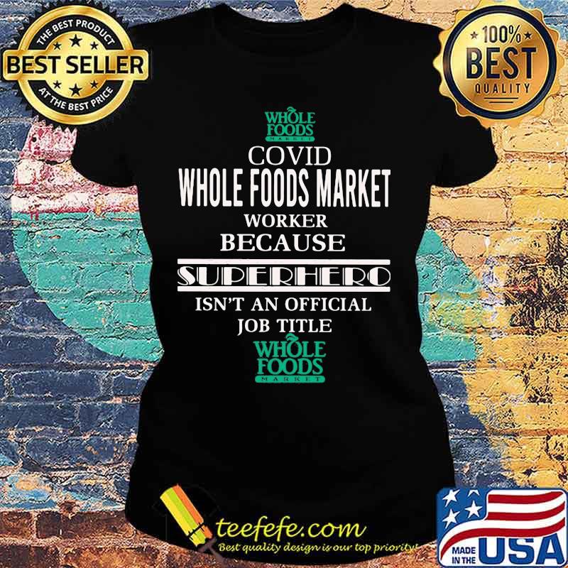 Covid whole foods market worker because superhero isnt an official job title s Ladies tee Covid whole foods market worker because superhero isnt an official job title s Ladies tee
