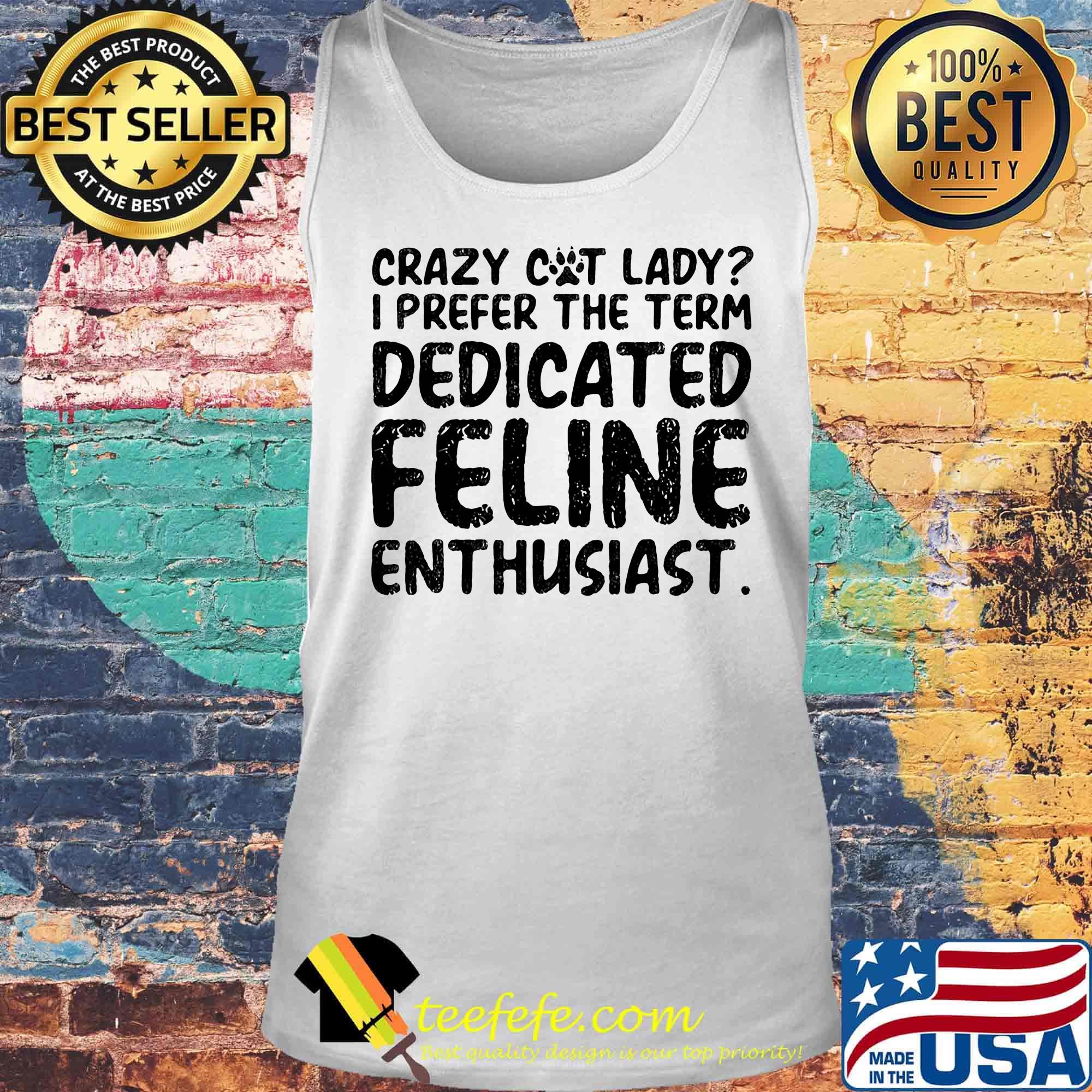 Crazy cat lady i prefer the term dedicated feline enthusiast s Tank top Crazy cat lady i prefer the term dedicated feline enthusiast s Tank top