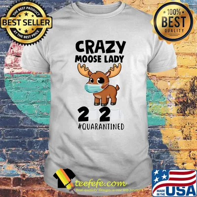 Crazy Moose Lady 2020 Quarantined Face Mask Paper Toilet Shirt