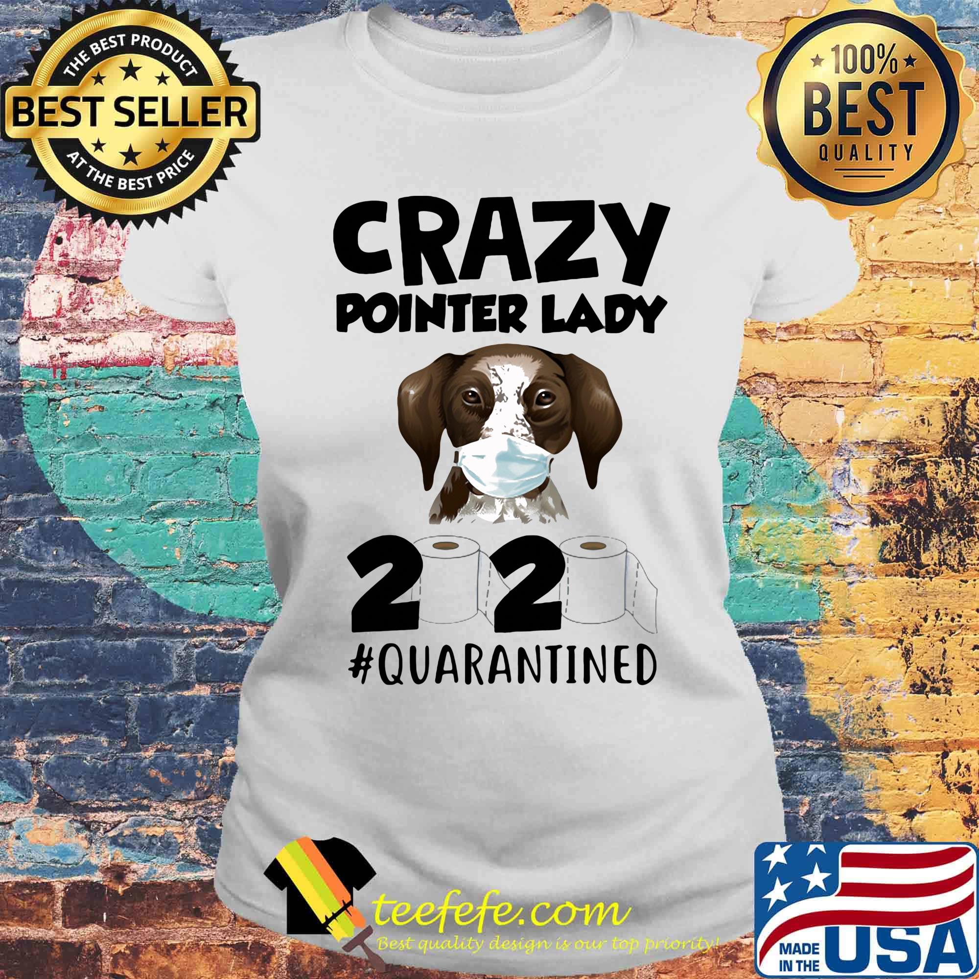 Crazy Pointer Lady Dog Quarantined 2020 Paper Toilet Face Mask Shirt Laides tee Crazy Pointer Lady Dog Quarantined 2020 Paper Toilet Face Mask Shirt Laides tee