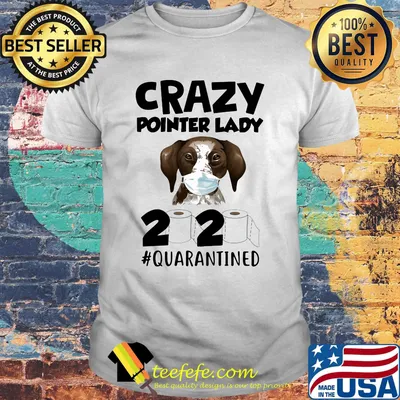 Crazy Pointer Lady Dog Quarantined 2020 Paper Toilet Face Mask Shirt