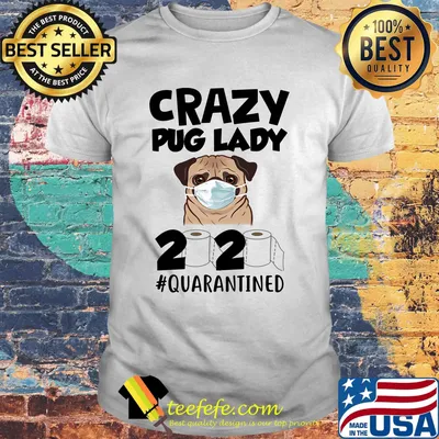 Crazy Pug Lady Dog Quarantined 2020 Paper Toilet Face Mask Shirt
