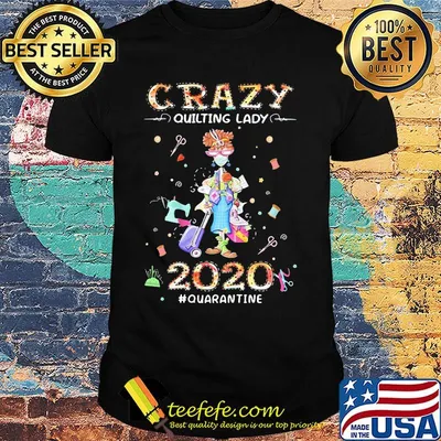 Crazy Quilting Lady 2020 #Quarantine Girl Shirt