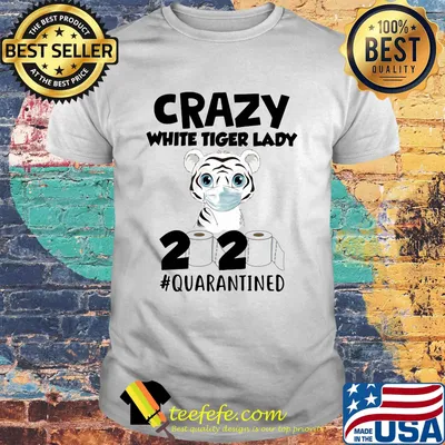 Crazy White Tiger Lady Quarantined 2020 Paper Toilet Face Mask Shirt