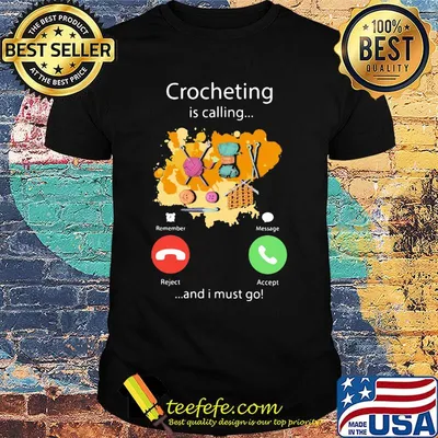 Crocheting is calling and I must go shirt