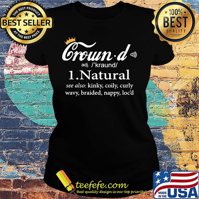 Crowd natural see also kinky coily curly wavy braided nappy locs short Ladies tee Crowd natural see also kinky coily curly wavy braided nappy locs short Ladies tee