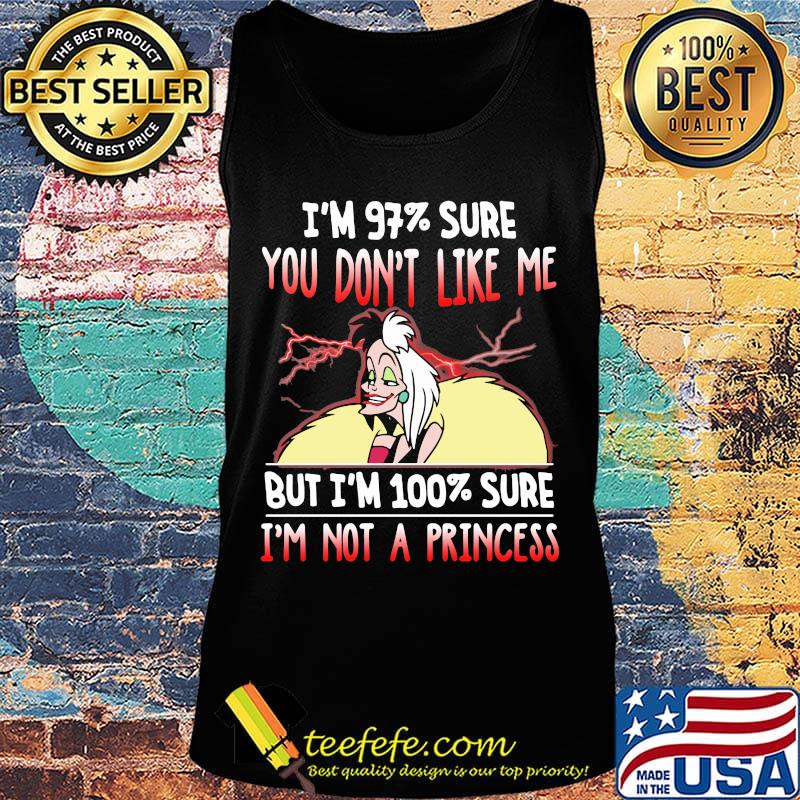 Cruella de vil i'm 97% sure you don't like me but i'm 100% sure i'm not a princess s Tank top Cruella de vil i'm 97% sure you don't like me but i'm 100% sure i'm not a princess s Tank top