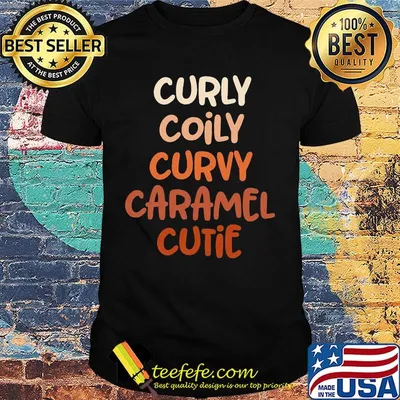 Curly Coily Curvy Caramel Cutie Black Lives Matter Shirt