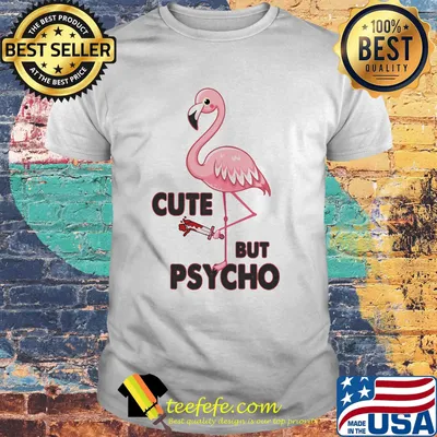 Cute but psycho flamingo shirt