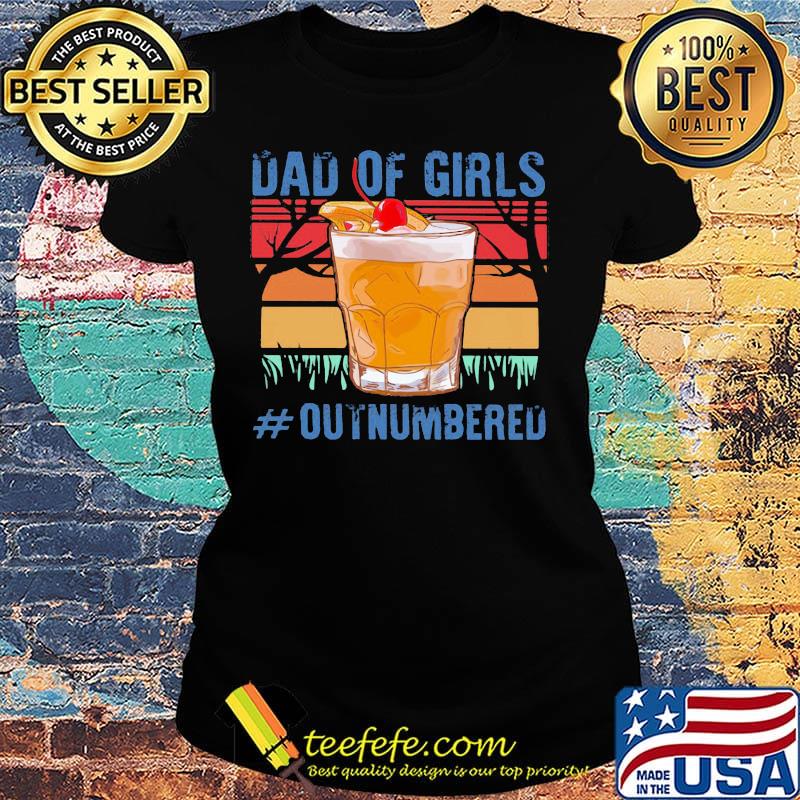 Dad Of Girls Outnumbered Cup Vintage Retro Shirt Ladies tee Dad Of Girls Outnumbered Cup Vintage Retro Shirt Ladies tee