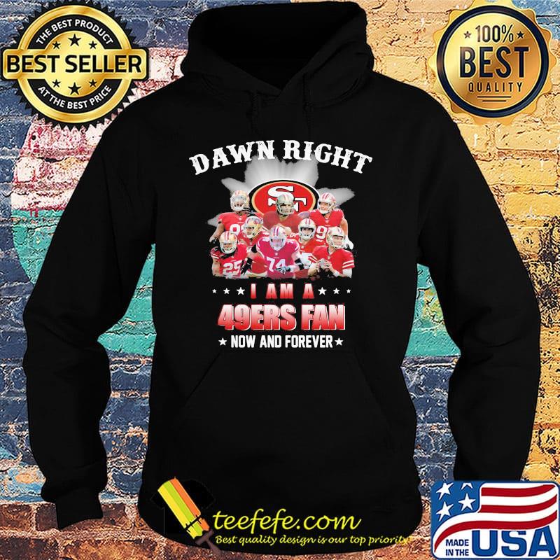 Damn right i am a 49ers football fan now and forever stars s Hoodie Damn right i am a 49ers football fan now and forever stars s Hoodie