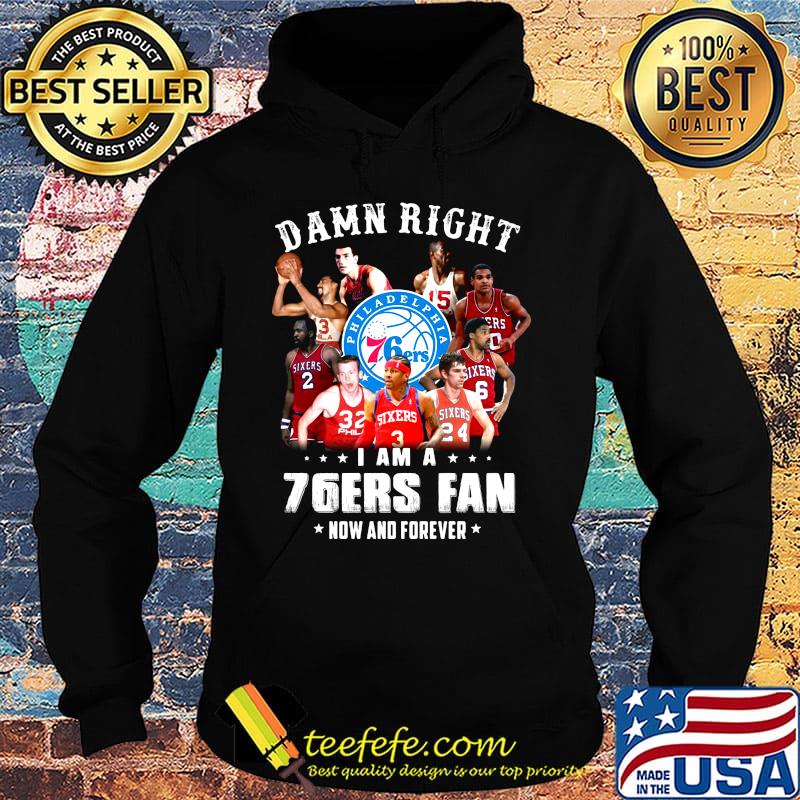 Damn right i am a 76ers fan now and forever stars s Hoodie Damn right i am a 76ers fan now and forever stars s Hoodie
