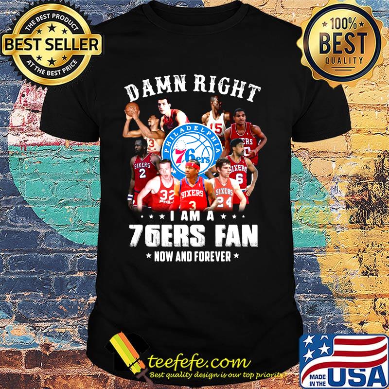Damn right i am a 76ers fan now and forever stars shirt Damn right i am a 76ers fan now and forever stars shirt