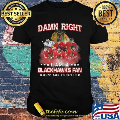 Damn right i am a blackhawks fan now and forever stars shirt