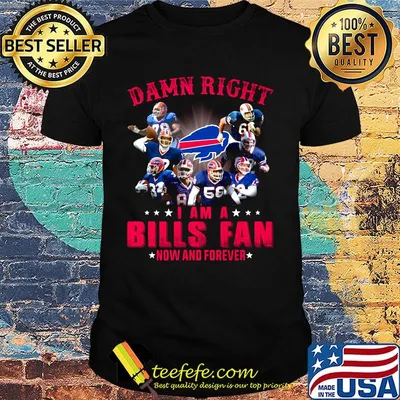 Damn right i am a buffalo bills fan now and forever star shirt