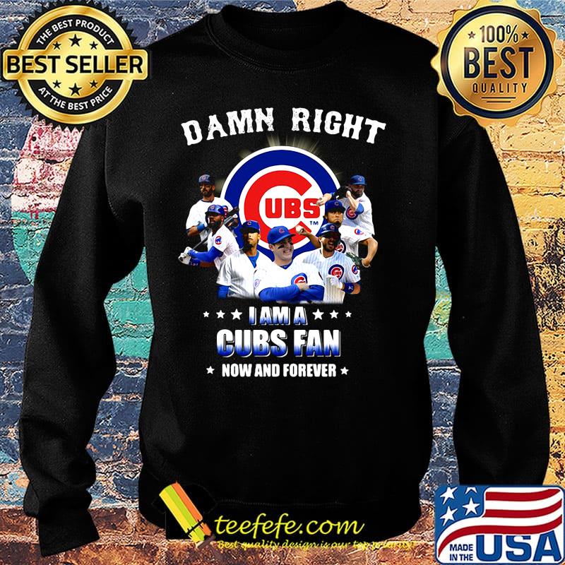 Damn right i am a cubs fan now and forever stars s Sweater Damn right i am a cubs fan now and forever stars s Sweater