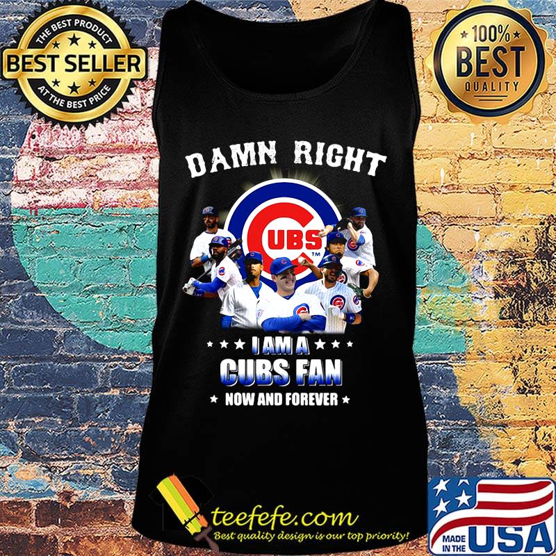 Damn right i am a cubs fan now and forever stars s Tank top Damn right i am a cubs fan now and forever stars s Tank top
