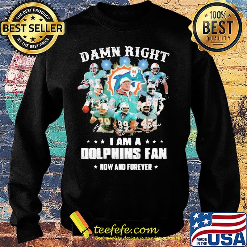 Damn right i am a dophins fan now and forever stars s Sweater Damn right i am a dophins fan now and forever stars s Sweater