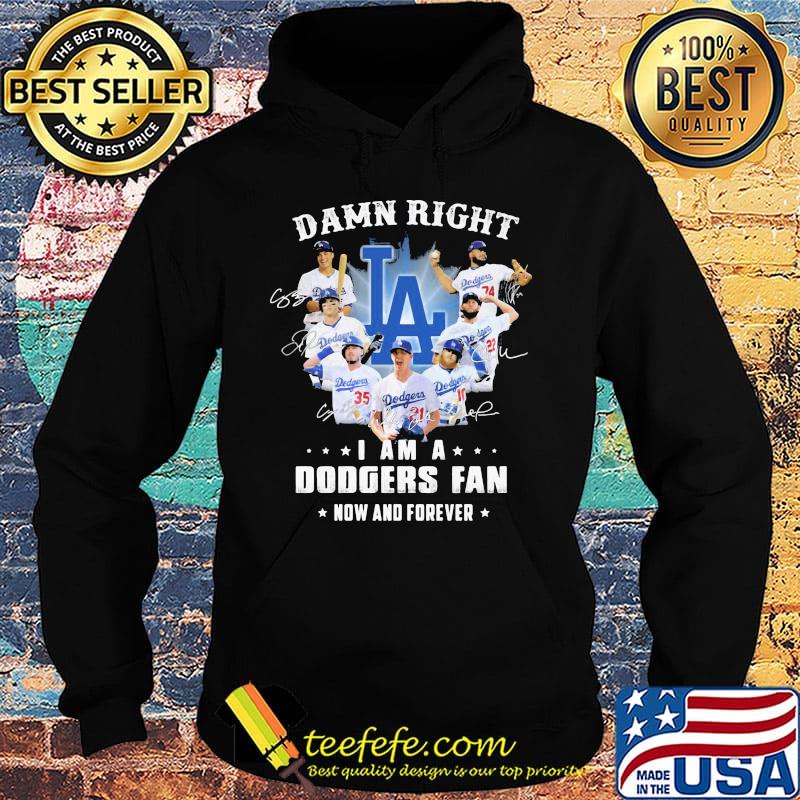 Damn right i am a los angeles dodgers fan now and forever stars signatures s Hoodie Damn right i am a los angeles dodgers fan now and forever stars signatures s Hoodie