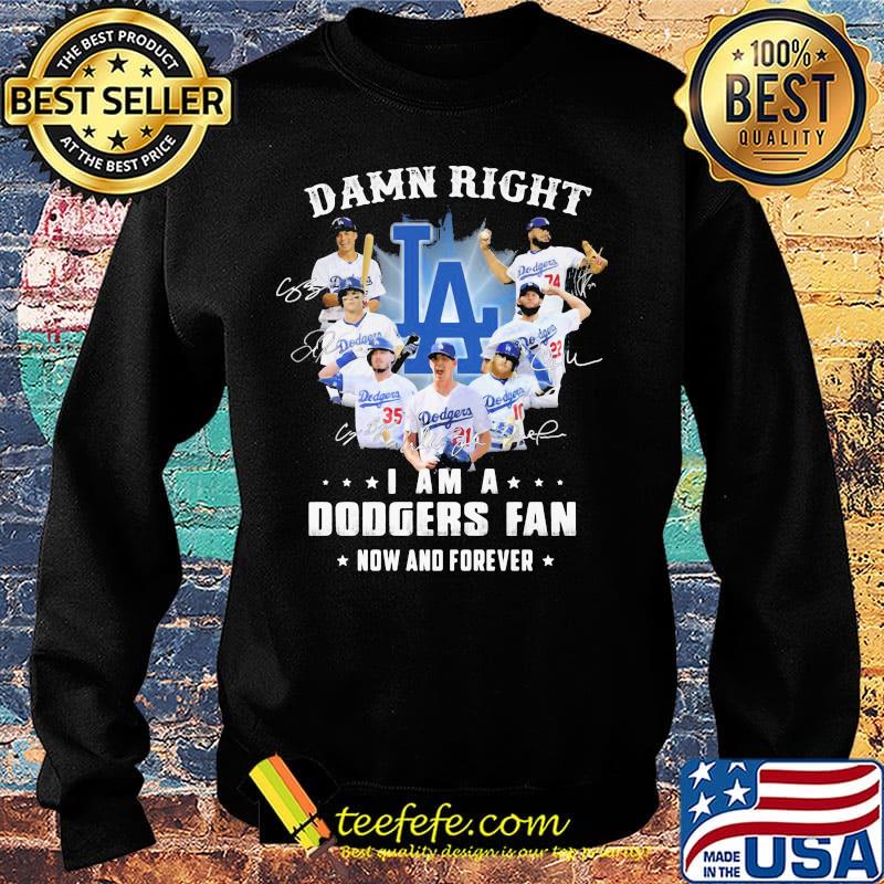 Damn right i am a los angeles dodgers fan now and forever stars signatures s Sweater Damn right i am a los angeles dodgers fan now and forever stars signatures s Sweater
