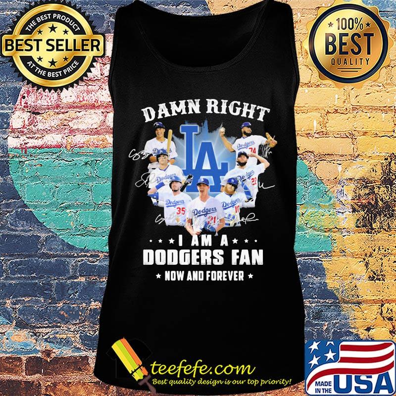 Damn right i am a los angeles dodgers fan now and forever stars signatures s Tank top Damn right i am a los angeles dodgers fan now and forever stars signatures s Tank top