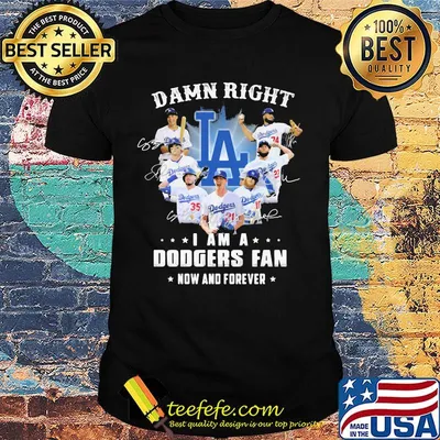 Damn right i am a los angeles dodgers fan now and forever stars signatures shirt