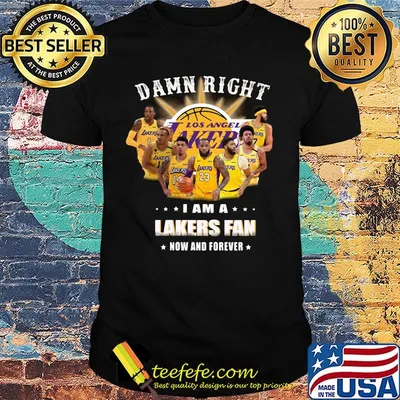Damn right i am a los angeles lakers fan now and forever stars shirt