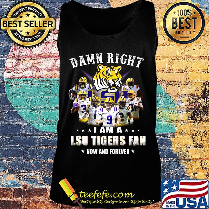 Damn right i am a lsu tigers fan now and forever stars s Tank top Damn right i am a lsu tigers fan now and forever stars s Tank top