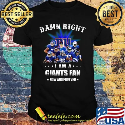 Damn right i am a new york giants football fan now and forever stars shirt